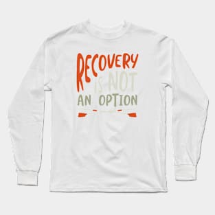 Crew Recovery is Not an Option Long Sleeve T-Shirt